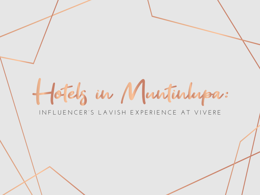 Hotels-in-Muntinlupa-Influencers'-Lavish-Experience-at-Vivere